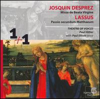 Josquin Desprez: Missa de Beata Virgine; Lassus: Passio secundum Matthaeum von Theatre of Voices