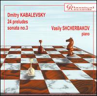 Kabalevsky: 24 Preludes; Sonata No. 3 von Vasily Shcherbakov