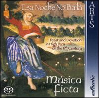Esa Noche Yo Baílá: Feast and Devotion in High Peru of the 17th Century [Hybrid SACD] von Música Ficta