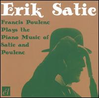 Francis Poulenc plays the Piano Music of Satie & Poulenc von Francis Poulenc