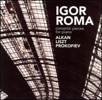 Romantic Pieces for Piano: Works by Alkan, Liszt, Prokofiev von Igor Roma