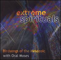 Extreme Spirituals: Birdsongs of the Mesozoic with Oral Moses von Birdsongs of the Mesozoic