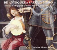 De Antequera Sale un Moro: Music of the Christian, Moorish and Jewish Spain, c. 1492 von Música Ficta