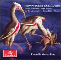 Sepan todos que muero: Music of Peasants & Courtiers in the Viceroyalty of Peru, 17th-18th century von Música Ficta