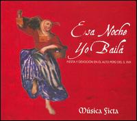 Esa Noche Yo Bailá: Fiesta y Devoción en Alto Perú del s. XVII von Música Ficta