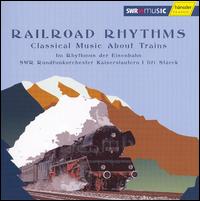 Railroad Rhythms: Classical Music about Trains von SWR Radio Orchestra Kaiserslautern