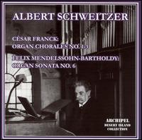 Franck: Organ Chorales No. 1-3; Mendelssohn: Organ Sonata No. 6 von Albert Schweitzer