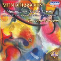 Mendelssohn: A Midsummer Night's Dream and Other Works for Piano Duet and for Two Pianos von Duo Egri & Pertis