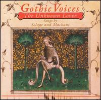 The Unknown Lover: Songs by Solage and Machaut von Gothic Voices