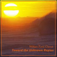 Toward the Unknown Region von William Ferris Chorale