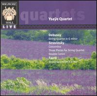 Debussy: String Quartet in G minor; Stravinsky: Concertino; Fauré: String Quartet in E minor von Quatuor Ysaÿe