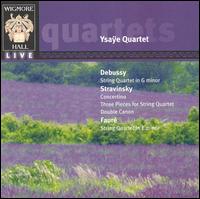 Debussy: String Quartet in G minor; Stravinsky: Concertino; Fauré: String Quartet in E minor von Quatuor Ysaÿe