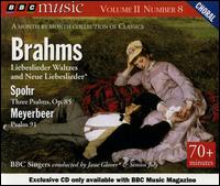 Brahms: Liebeslieder Waltzes and Neue Liebeslieder; Spohr: Three Psalms, Op. 85; Meyerbeer: Psalm 91 von Various Artists