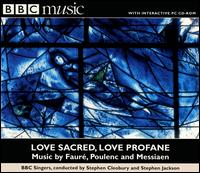 Love Sacred, Love Profane: Music by Fauré, Poulenc and Messaien von BBC Singers