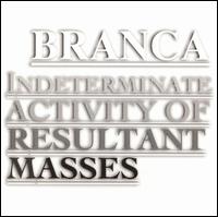 Glenn Branca: Indeterminate Activity of Resultant Masses von Glenn Branca