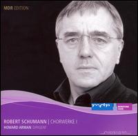 Schumann: Chorwerke 1 von Howard Arman
