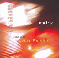 Matrix: Music of Louis Karchin von Various Artists