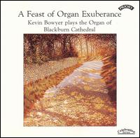 A Feast of Organ Exuberance von Kevin Bowyer
