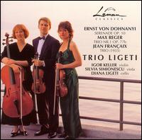 Dohnanyi: Serenade, Op. 10; Reger: Trio No. 1, Op. 77b; Français: Trio von Trio Ligeti