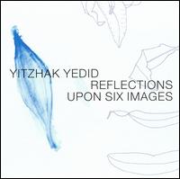 Yitzhak Yedid: Reflections Upon Six Images von Yitzhak Yedid
