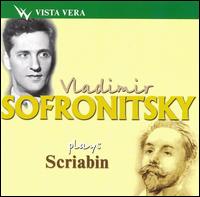 Vladimir Sofronitsky Plays Scriabin von Vladimir Sofronitsky