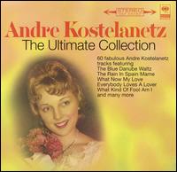 Andre Kostelanetz: The Ultimate Collection von André Kostelanetz