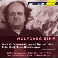 Wolfgang Rihm: Musik für Oboe und Orchester; Styx und Lethe; Dritte Musik; Erster Doppelgesang von SWR Baden-Baden and Freiburg Symphony Orchestra
