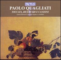 Paolo Quagliati: Toccata, Ricercari e canzoni von Aaron Edward Carpenè