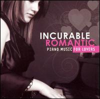 Incurable Romantic: Piano Music for Lovers von Various Artists