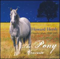 Howard Hersh: The Pony Concerto - Chamber Music, 2000-2005 von Various Artists