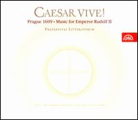 Caesar Vive!: Prague 1609 - Music for Emperor Rudolf II von Fraternitas Litteratorum