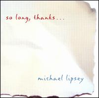 So Long, Thanks ... von Michael Lipsey