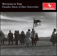 Witnesses of Time: Chamber Music of Marc Satterwhite von Various Artists