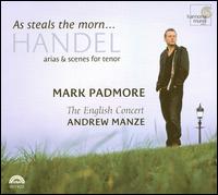As Steals the Morn: Handel Arias & Scenes for Tenor von Mark Padmore