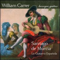 Santiago de Murcia: La Guitar Española [Hybrid SACD] von William Carter