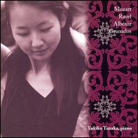 Yukiko Tanaka plays Mozart, Ravel, Albéniz, Granados von Yukiko Tanaka