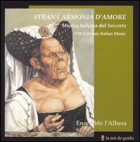 Strana Armonia d'Amore: 17th Century Italian Music von Ensemble l'Albera