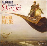 Medtner: The Complete Skazki von Hamish Milne