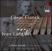 Franck: Prélude, Choral et Fugue; Prélude, Aria et Final; Langlais: Pièces, Op. 6 [Hybrid SACD] von Ulfert Smidt