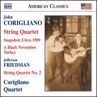 John Corigliano: String Quartet; Snapshot: Circa 1909; A Black November Turkey; Friedman: String Quartet No. 2 von Corigliano Quartet