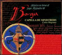 Borgia: Music at the time of Pope Alexander VI von Capella de Ministrers