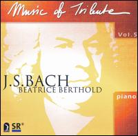 Music of Tribute, Vol. 5: J. S. Bach von Beatrice Berthold