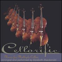 Cellorific: Music for Multiple Cellos von Elizabeth Macdonald