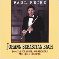 Johann Sebastian Bach: Sonatas for Flute, Harpsichord and Cello Continuo von Paul Fried