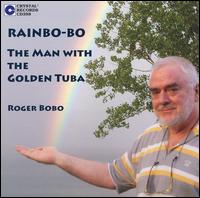 Rainbo-Bo: The Man With The Golden Tuba von Roger Bobo