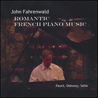 Romantic French Piano Music by Fauré, Debussy & Satie von John Fahrenwald