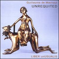 Unrequited: Music of Guillaume de Machaut von Liber Unusualis