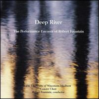 Deep River: The Performance Encores of Robert Fountain von University of Wisconsin-Madison Concert Choir