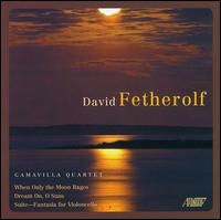 Gamavilla Quartet Plays the Works of David Fetherolf von Gamavilla Quartet