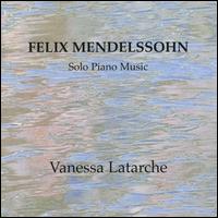 Mendelssohn: Solo Piano Music von Vanessa Latarche